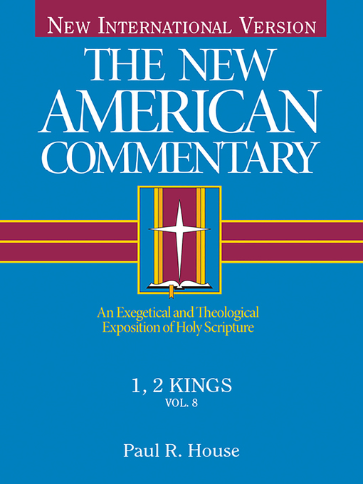 Title details for 1, 2 Kings: an Exegetical and Theological Exposition of Holy Scripture by Paul R. House - Available